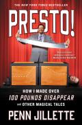 Presto How I Made Over 100 Pounds Disappear & Other Magical Tales