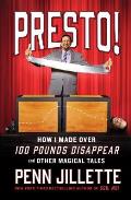 Presto How I Made Over 100 Pounds Disappear & Other Magical Tales