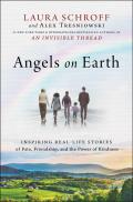 Angels on Earth Inspiring Stories of Fate Friendship & the Power of Connections
