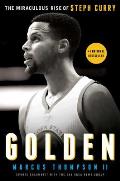 Golden The Miraculous Rise of Stephen Curry
