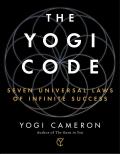 Yogi Code Seven Practices for Living Like a Yogi & Moving Beyond the Ordinary