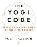 Yogi Code Seven Universal Laws of Infinite Success