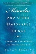 Miracles & Other Reasonable Things A Story of Unlearning & Relearning God