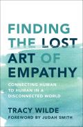 Finding the Lost Art of Empathy Connecting Human to Human in a Disconnected World