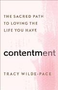 Contentment The Sacred Path to Loving the Life You Have