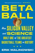 Betaball How Silicon Valley & Science Built One of the Greatest Basketball Teams in History