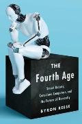 Fourth Age Smart Robots Conscious Computers & the Future of Humanity