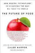 Future of Food How Digital Technology Is Changing the Way We Feed the World