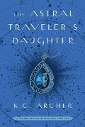 Astral Travelers Daughter A School for Psychics Novel Book Two