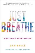 Just Breathe Mastering Breathwork for Success in Life Love Business & Beyond