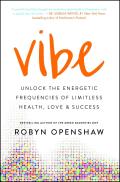 Vibe Unlock the Energetic Frequencies of Limitless Health Love & Success