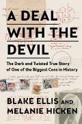 Deal with the Devil The Dark & Twisted True Story of One of the Biggest Cons in History