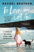 To Love & Let Go A Memoir of Love Loss & Gratitude