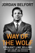 Way of the Wolf: Straight Line Selling Master the Art of Persuasion, Influence, and Success