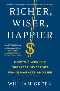 Richer Wiser Happier How the Worlds Greatest Investors Win in Markets & Life