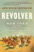 Revolver Sam Colt & the Six Shooter That Changed America