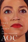Take Up Space: The Unprecedented Aoc
