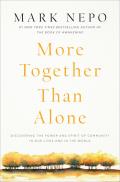 More Together Than Alone Discovering the Power & Spirit of Community in Our Lives & in the World