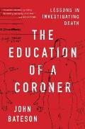 Education of a Coroner Lessons in Investigating Death