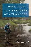 Dumb Luck & the Kindness of Strangers