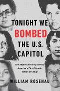 Tonight We Bombed the US Capitol The Explosive Story of M19 Americas First Female Terrorist Group