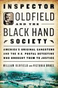 Inspector Oldfield & the Black Hand Society Americas Original Gangsters & the US Postal Detective that Brought Them to Justice