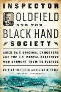 Inspector Oldfield & the Black Hand Society Americas Original Gangsters & the US Postal Detective who Brought Them to Justice