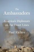 Ambassadors Americas Diplomats on the Front Lines