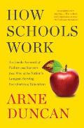 How Schools Work An Inside Account of Failure & Success from One of the Nations Longest Serving Secretaries of Education