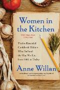 Women in the Kitchen Twelve Essential Cookbook Writers Who Defined the Way We Eat from 1661 to Today