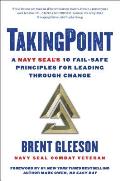 TakingPoint A Navy SEALs 10 Fail Safe Principles for Leading Through Change