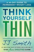 Think Yourself Thin A 30 Day Guide to Permanent Weight Loss