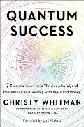 Quantum Success 7 Essential Laws for a Thriving Joyful & Prosperous Relationship with Work & Money