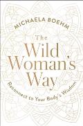 Wild Womans Way Unlock Your Full Potential for Pleasure Power & Fulfillment