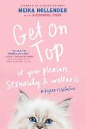 Get on Top Of Your Pleasure Sexuality & Wellness A Vagina Revolution