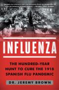 Influenza The Hundred Year Hunt to Cure the Deadliest Disease in History