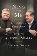 Nino & Me My Unusual Friendship with Justice Antonin Scalia