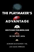 Playmakers Advantage How to Raise Your Mental Game to the Next Level