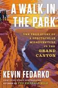 Walk in the Park the True Story of a Spectacular Misadventure in the Grand Canyon