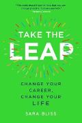 Take the Leap Change Your Career Change Your Life