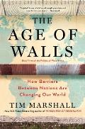 Age of Walls How Barriers Between Nations Are Changing Our World