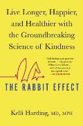 Rabbit Effect Live Longer Happier & Healthier with the Groundbreaking Science of Kindness