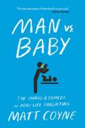 Man vs Baby The Chaos & Comedy of Real Life Parenting