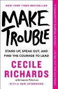 Make Trouble Stand Up Speak Out & Find the Courage to Lead