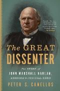 Great Dissenter The Story of John Marshall Harlan Americas Judicial Hero