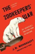 Zookeepers War An Incredible True Story from the Cold War