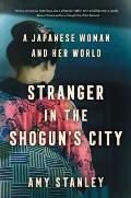 Stranger in the Shoguns City A Japanese Woman & Her World