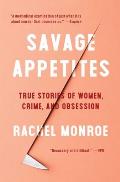 Savage Appetites True Stories of Women Crime & Obsession