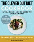 Clever Gut Diet Cookbook 150 Delicious Recipes to Help You Nourish Your Body from the Inside Out