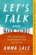 Let's Talk about Hard Things: The Life-Changing Conversations That Connect Us